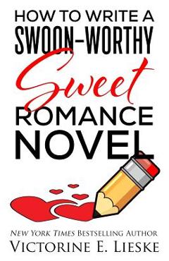 Coperta cărții 'How to Write a Swoon-Worthy Sweet Romance Novel - Victorine E. Lieske'