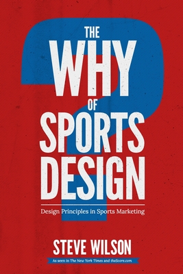 The Why of Sports Design: Design Principles in Sports Marketing - Steve Wilson