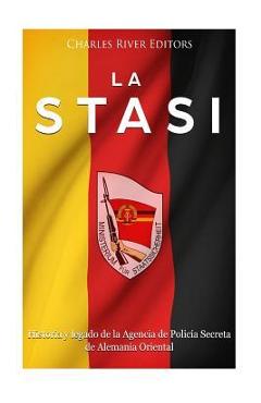 Coperta cărții 'La Stasi: Historia y legado de la Agencia de Polic�a Secreta de Alemania Oriental - Charles River Editors'