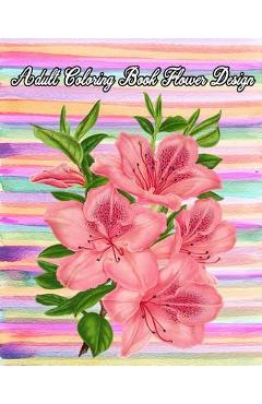 Coperta cărții 'Adult Coloring Book Flower Design: Large Print Adult Coloring Book of Flowers (An Easy and Simple Coloring Books For'