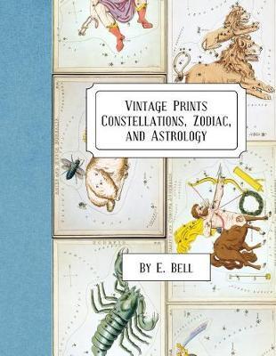 Vintage Prints: Constellations, Zodiac, and Astrology - E. Bell