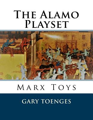 The Alamo Playset: Marx Toys - Gary Toenges
