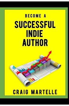 Coperta cărții 'Become a Successful Indie Author: Work Toward Your Writing Dream - Craig Martelle'