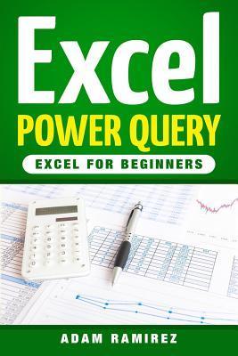 Excel Power Query: Excel for Beginners - Adam Ramirez