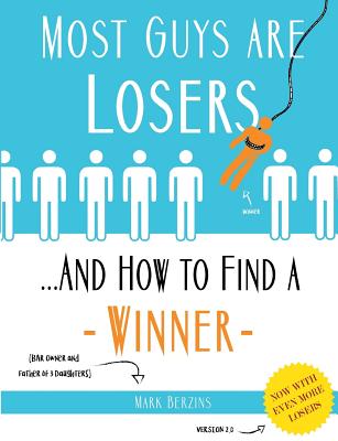 Most Guys Are Losers (And How to Find a Winner): Version 2.0 - Mark Berzins