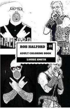 Poza produsului Rob Halford Adult Coloring Book: Judas Priest Vocalist and Grammy Award Winner, Rock'n'roll Legend and Icon Inspired Adult Coloring Book - Louise Smith