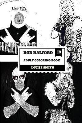 Rob Halford Adult Coloring Book: Judas Priest Vocalist and Grammy Award Winner, Rock'n'roll Legend and Icon Inspired Adult Coloring Book - Louise Smith
