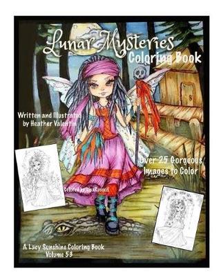 Lunar Mysteries Coloring Book: Lacy Sunshine Coloring Book Fairies, Moon Goddesses, Surreal, Fantasy and More - Heather Valentin