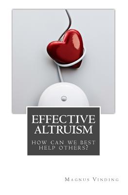 Effective Altruism: How Can We Best Help Others? - Magnus Vinding