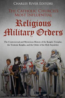 Coperta cărții 'The Catholic Church's Most Influential Religious Military Orders: The Controversial and Mysterious History of the'