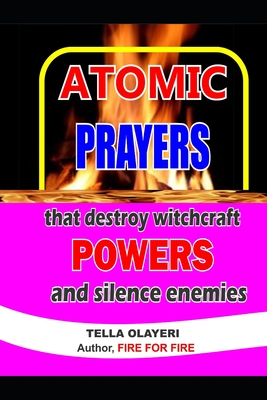 ATOMIC PRAYERS that destroy witchcraft POWERS and silence enemies - Tella Olayeri