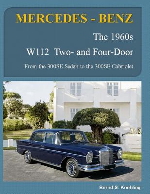 MERCEDES-BENZ, The 1960s, W112 Two- and Four-Door: From the 300SE Sedan to the 300SE Cabriolet - Bernd S. Koehling