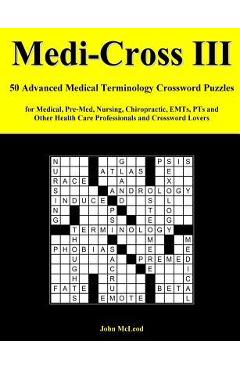 Coperta cărții 'Medi-Cross III: 50 Advanced Medical Terminology Crossword Puzzles for Medical, Pre-Med, Nursing, Chiropractic, Emts,'