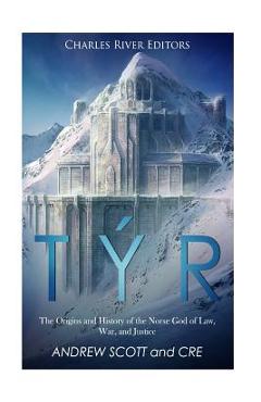 Coperta cărții 'Týr: The Origins and History of the Norse God of Law, War, and Justice - Andrew Scott'