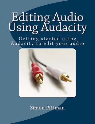 Editing Audio Using Audacity: Getting started using Audacity to edit your audio - Simon Pittman