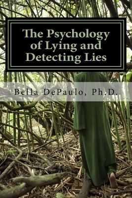 The Psychology of Lying and Detecting Lies - Bella Depaulo Phd