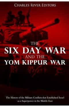 Coperta cărții 'The Six Day War and the Yom Kippur War: The History of the Military Conflicts that Established Israel as a Superpower'