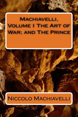 Machiavelli, Volume I The Art of War; and The Prince - Niccolo Machiavelli