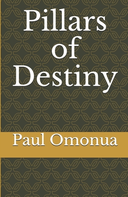 Pillars of Destiny - Paul A. Omonua