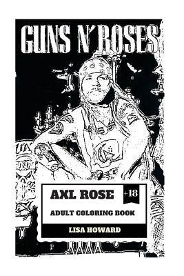 Axl Rose Adult Coloring Book: Guns'n'roses Lead Singer and Hard Rock Icon, AC/DC Vocalist and Talented Rebel Inspired Adult Coloring Book - Lisa Howard