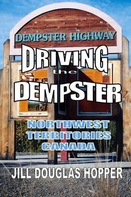 Driving the Dempster: Northwest Territories, Canada - Alison M. Van Arsdel