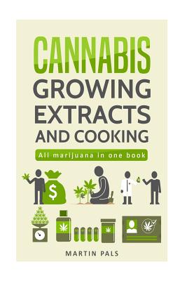 Cannabis: Cannabis growing, Cannabis oil and a cannabis cookbook - Martin Pals