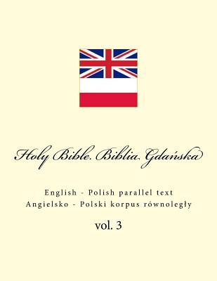 Holy Bible. Biblia: English - Polish Parallel Text. Angielsko - Polski Korpus Równolegly - Ivan Kushnir