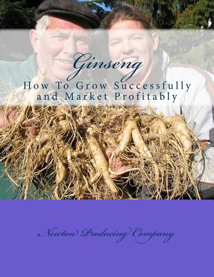 Ginseng: How To Grow Successfully and Market Profitably - Roger Chambers