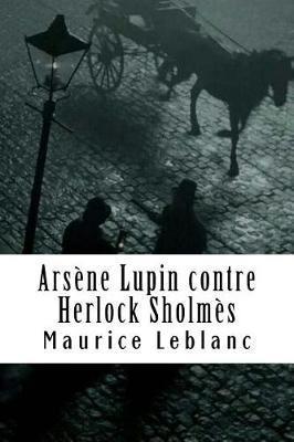 Arsène Lupin contre Herlock Sholmès: Arsène Lupin, Gentleman-Cambrioleur #2 - Maurice Leblanc