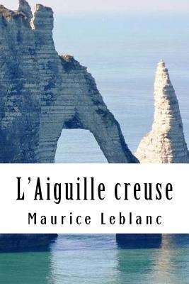 L'Aiguille creuse: Arsène Lupin, Gentleman-Cambrioleur #3 - Maurice Leblanc