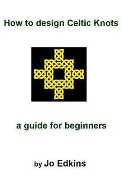 Coperta cărții 'How to design Celtic Knots - a guide for beginners - Jo Edkins'