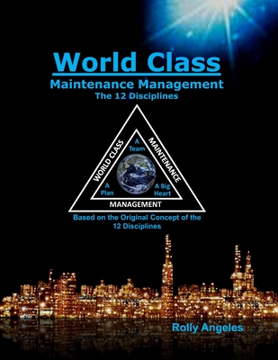 World Class Maintenance Management: The 12 Disciplines - Charles Robert Nelms