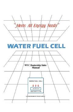 Coperta cărții 'Water Fuel Cell Dealer Manual: Water Fuel Cell Meets All Energy Needs - Stanley Allen Meyer'