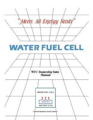 Water Fuel Cell Dealer Manual: Water Fuel Cell Meets All Energy Needs - Stanley Allen Meyer