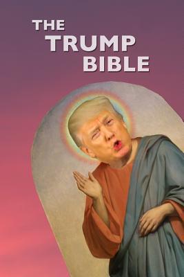 The Trump Bible: The Gospel of Donald Trump - Peregrin Wood