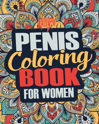 Penis Coloring Book: A Snarky, Irreverent, Clean(ish), Penis Coloring Book Perfect for a Naughty Bachelorette Party Games - Coloring Crew