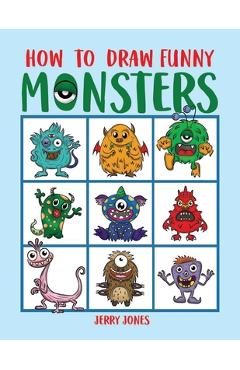 Coperta cărții 'How To Draw Funny Monsters: Learn How to Draw Step by Step for Kids, Activity Book for Boys and Girls - Jerry Jones'