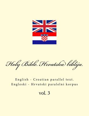 Bible. Biblija: English - Croatian Parallel Text. Engleski - Hrvatski Paralelni Korpus - Ivan Kushnir