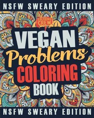 Vegan Coloring Book: A Sweary, Irreverent, Swear Word Vegan Coloring Book Gift Idea for Vegans - Coloring Crew