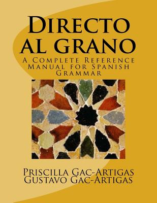 Directo al grano: A Complete Reference Manual for Spanish Grammar - Gustavo Gac-artigas