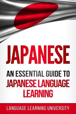 Japanese: An Essential Guide to Japanese Language Learning - Language Learning University