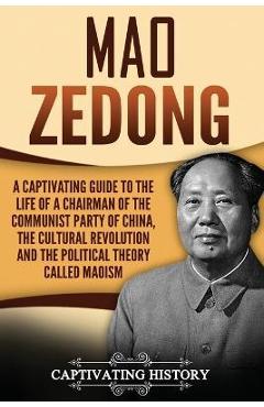 Poza produsului Mao Zedong: A Captivating Guide to the Life of a Chairman of the Communist Party of China, the Cultural Revolution and the Politic - Captivating History