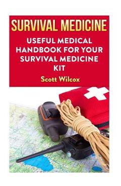 Poza produsului Survival Medicine: Useful Medical Handbook For Your Survival Medicine Kit - Scott Wilcox