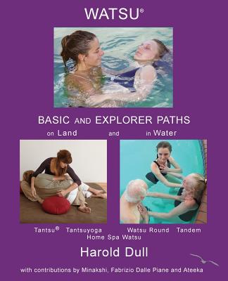 Watsu Basic and Explorer Paths on Land and in Water - Harold Dull