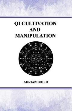 Coperta cărții 'Qi Cultivation and Manipulation - Adrian Bolio'
