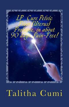 Coperta cărții 'Curing Pelvic Floor / Uterus Prolapse in about 90 days -Pain Free.: My personal journey of awareness and self-cure. -'