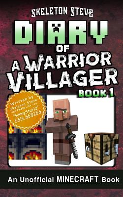 Diary of a Minecraft Warrior Villager - Book 1: Unofficial Minecraft Books for Kids, Teens, & Nerds - Adventure Fan Fiction Diary Series - Skeleton Steve