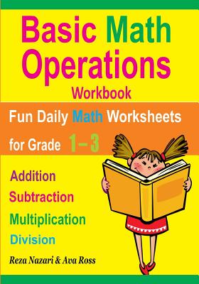 Basic Math Operations Workbook: Addition, Subtraction, Multiplication, and Division: Fun Daily Math Worksheets for Grade 1 ? 3 - Ava Ross