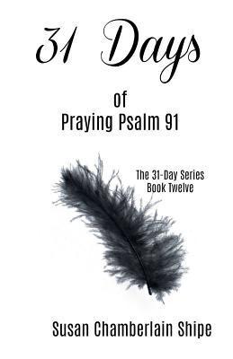 31 Days of Praying Psalm 91 - Susan Chamberlain Shipe