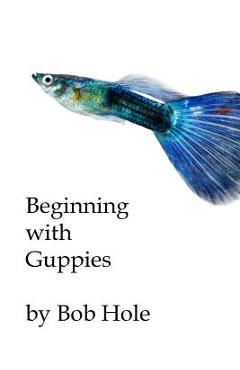 Poza produsului Beginning with Guppies - Bob Hole